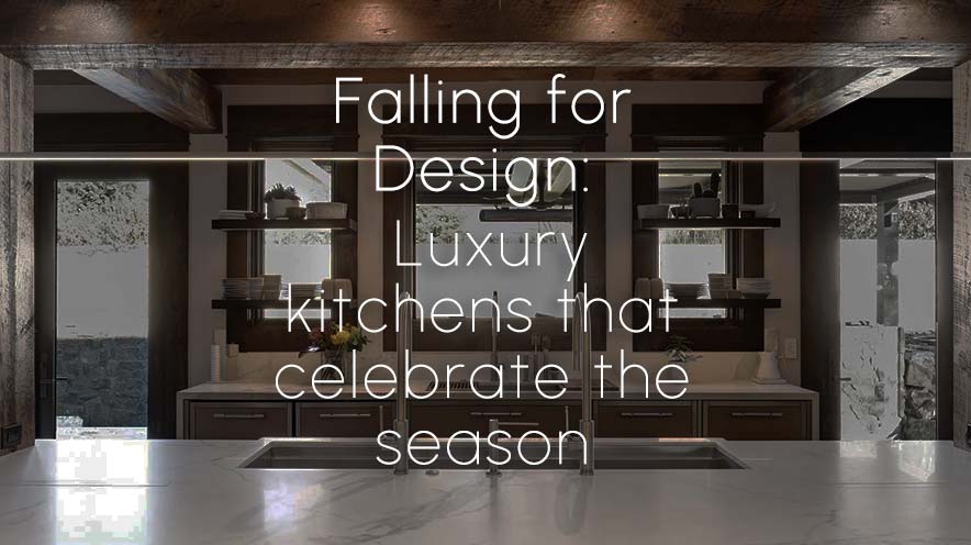Falling for Design: Luxury Kitchens That Celebrate the Season