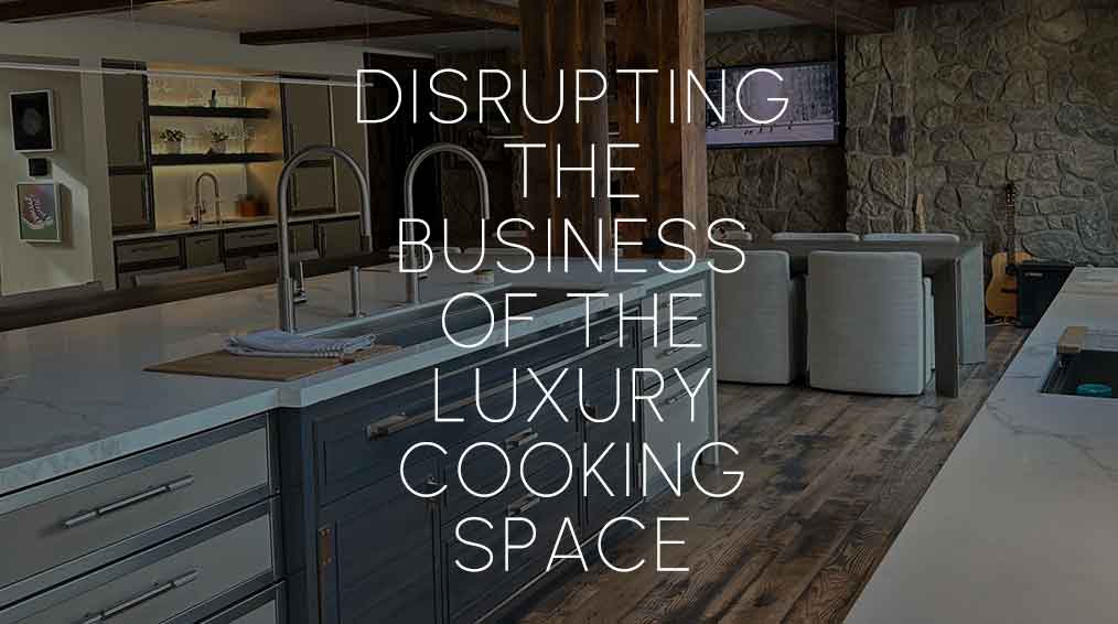 Disrupting the business of the luxury cooking space
